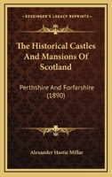 The Historical Castles And Mansions Of Scotland: Perthshire And Forfarshire 128625681X Book Cover