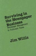Surviving in the Newspaper Business: Newspaper Management in Turbulent Times 0275928632 Book Cover