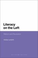Literacy on the Left: Reform and Revolution 1441106987 Book Cover