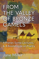 From the Valley of Bronze Camels: A Primer, Some Lectures, & A Boondoggle on Poetry 0472055429 Book Cover