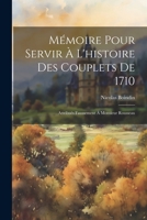 Mémoire Pour Servir À L'histoire Des Couplets De 1710: Attribués Faussement À Monsieur Rousseau 1022252283 Book Cover