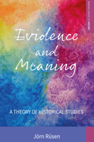 Evidence and Meaning: A Theory of Historical Studies 1785335383 Book Cover