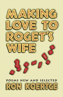 Making Love to Roget's Wife: Poems New and Selected 1557284628 Book Cover