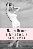 Marilyn Monroe: A Day in the Life 1523337877 Book Cover
