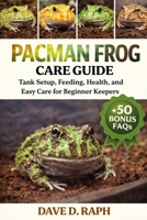 Pacman Frog Care Guide: Tank Setup, Feeding, Health, and Easy Care for Beginner Keepers B0GR3B885K Book Cover