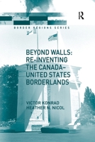 Beyond Walls: Re-inventing the Canada-united States Borderlands (Border Regions) 1138251925 Book Cover