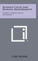 Business Cycles and Business Measurements: Studies in Quantitative Economics 125836395X Book Cover