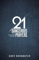 21 Dangerous Prayers: 21 Day Transformational Prayer Guide 0998018503 Book Cover