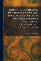 Johannes Cochlaeus. In Obscuros Viros Qui Decretorum Volumen Infami Compendio Theutonice Corruperunt Expostulatio (Latin Edition) 1025755537 Book Cover