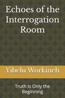 Echoes of the Interrogation Room: Truth Is Only the Beginning B0H2ZDTWT9 Book Cover