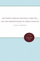 The North Carolina Railroad, 1849-1871, and the Modernization of North Carolina (The Fred W. Morrison Series in Southern Studies) 0807819417 Book Cover