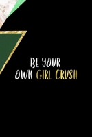 Be Your Own Girl Crush: All Purpose 6x9 Blank Lined Notebook Journal Way Better Than A Card Trendy Unique Gift Green Marmol Black Girl Boss 1701329085 Book Cover