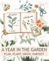 A Year In The Garden  Plan, Plant, Grow, Harvest 1660851645 Book Cover