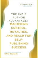 The Indie Author Advantage: Mastering Control, Royalties, and Reach for Self-Publishing Success B0DT4YGL4L Book Cover
