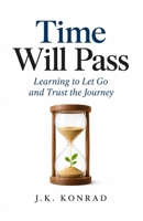 Time Will Pass: Learning to Let Go and Trust the Journey B0HK82F4WB Book Cover