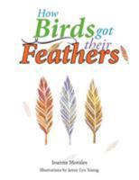 How Birds Got Their Feathers 1503545164 Book Cover