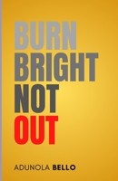 Burn Bright, Not Out B0DW97GY14 Book Cover