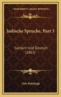Indische Spruche. Sanskrit Und Deutsch, Dritter Theil - Primary Source Edition 1021589802 Book Cover