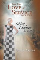 For the Love of Service Book 4: At Last, I Believe in Me! 1493192221 Book Cover