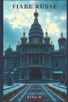 Fiabe russe: Fiabe, miti, favole e leggende della tradizione popolare russa (Fiabe popolari, leggende e miti da tutto il mondo) B0CNKJ6V6Y Book Cover