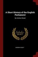 A Short History of the English Parliament: By Andrew Bisset 1021267236 Book Cover