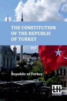 The Constitution Of The Republic Of Turkey B0DQKX7LC3 Book Cover