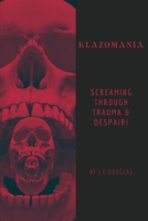 Klazomania: Screaming Through Trauma & Despair! B0CR1FZC5M Book Cover