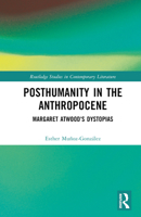 Posthumanity in the Anthropocene: Margaret Atwood's Dystopias 1032390514 Book Cover