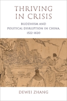 Thriving in Crisis: Buddhism and Political Disruption in China, 1522-1620 0231197004 Book Cover