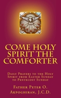 Come Holy Spirit The Comforter: Daily Prayers to the Holy Spirit from Easter Sunday to Pentecost Sunday 1717547737 Book Cover