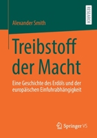 Treibstoff der Macht: Eine Geschichte des Erdöls und der europäischen Einfuhrabhängigkeit 3658346957 Book Cover