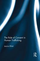 The Role of Consent in Human Trafficking 1138215279 Book Cover