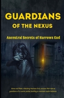 Guardians of the Nexus: Ancestral Secrets of Harrows End B0CL9XS5NR Book Cover