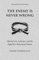 The Enemy is Never Wrong: Martial Art, Activism, and the Fight for a Functional Future 098512637X Book Cover