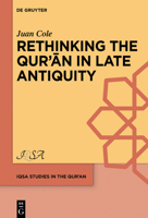 Rethinking the Qur’an in Late Antiquity (IQSA Studies in the Qur?an, 5) 3111340902 Book Cover