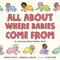 All About Where Babies Come From: A Learning About Bodies Book 1250852595 Book Cover