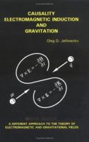 Causality, Electromagnetic Induction, and Gravitation: A Different Approach to the Theory of Electromagnetic and Gravitational Fields, 2nd edition 0917406230 Book Cover