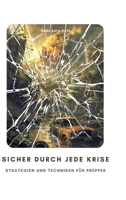 Sicher durch jede Krise: Strategien und Techniken für Prepper (German Edition) 3384343530 Book Cover