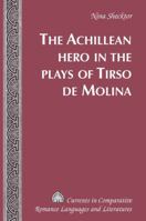 The Achillean Hero in the Plays of Tirso de Molina 0820433101 Book Cover