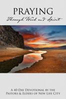 Praying Through Word & Spirit: A 40-Day Devotional 0692839658 Book Cover