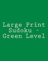 Large Print Sudoku - Green Level: Easy To Read, Large Grid Sudoku Puzzles 1477407316 Book Cover