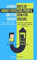 Learn Habits of Highly Effective People and Stoicism for Entrepreneurs: Learn Habit Stacking for Success and a Happy Brain. Boost Self Discipline with the Power of the Stoic Philosophy in Modern Life. B0849TKK1D Book Cover