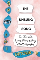 The Unsung Song: The Incomplete Lyrics, Poems and Songs of Scott Alisauskas 164628318X Book Cover