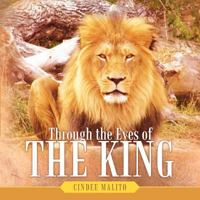 Through the Eyes of the King: Words from the Lion of Judah, the Great I Am. Especially for You, My Precious Lamb of God, with Unending Love. 1449745571 Book Cover