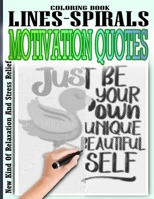MOTIVATION QUOTES LINES & SPIRALS COLORING BOOK: Large Print Designs (Beautiful Adult Coloring Books), Color Your Way To A Calm, Positive Mood, An ... Affirmations for Confidence and Relaxation B08FS1CNTZ Book Cover