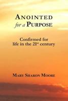 Anointed for a Purpose: Confirmed for Life in the 21st Century 147910891X Book Cover