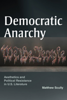 Democratic Anarchy: Aesthetics and Political Resistance in U.S. Literature 1531507069 Book Cover