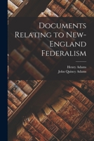 Documents Relating to New-England Federalism 1018326472 Book Cover