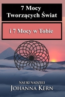 7 Mocy Tworz&#261;cych &#346;wiat i 7 Mocy w Tobie: Nauki Nadziei 1989913571 Book Cover