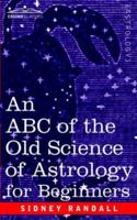 The ABC of the Old Science of Astrology for Beginners 1596059206 Book Cover